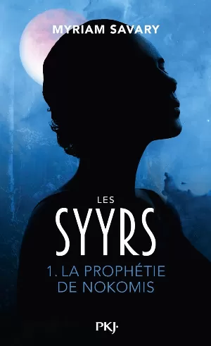 Myriam Savary - Les Syyrs, Tome 1 : La Prophétie de Nokomis